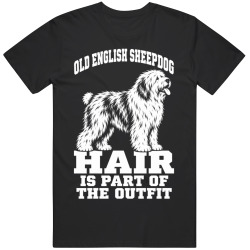 Old English Sheepdog Hair Is Part of The Outfit Funny Dog Owner T Shirt