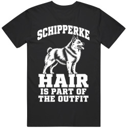 Schipperke Hair Is Part of The Outfit Funny Dog Owner T Shirt
