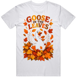 Goose in the Leaves. Autumn Delight T Shirt Goose in the Leaves. Autumn Delight T Shirt