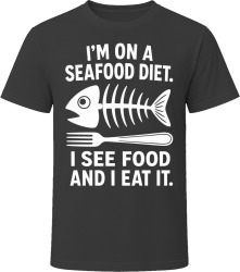 I'm On a Seafood Diet. I See Food and I Eat It. T Shirt I'm On a Seafood Diet. I See Food and I Eat It. T Shirt
