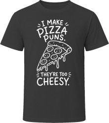 I Make Pizza Puns. They're Too Cheesy. T Shirt I Make Pizza Puns. They're Too Cheesy. T Shirt