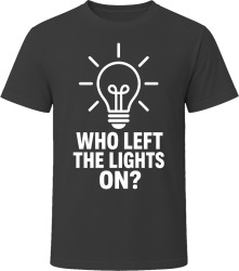 Who Left the Lights On? T Shirt Who Left the Lights On? T Shirt