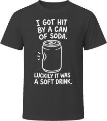 I Got Hit by a Can of Soda. Luckily It Was a Soft Drink. T Shirt I Got Hit by a Can of Soda. Luckily It Was a Soft Drink. T Shirt