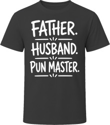 Father. Husband. Pun Master. T Shirt Father. Husband. Pun Master. T Shirt