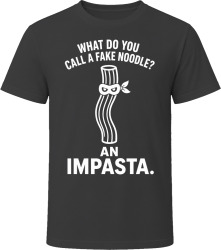 What Do You Call a Fake Noodle? An Impasta. T Shirt What Do You Call a Fake Noodle? An Impasta. T Shirt
