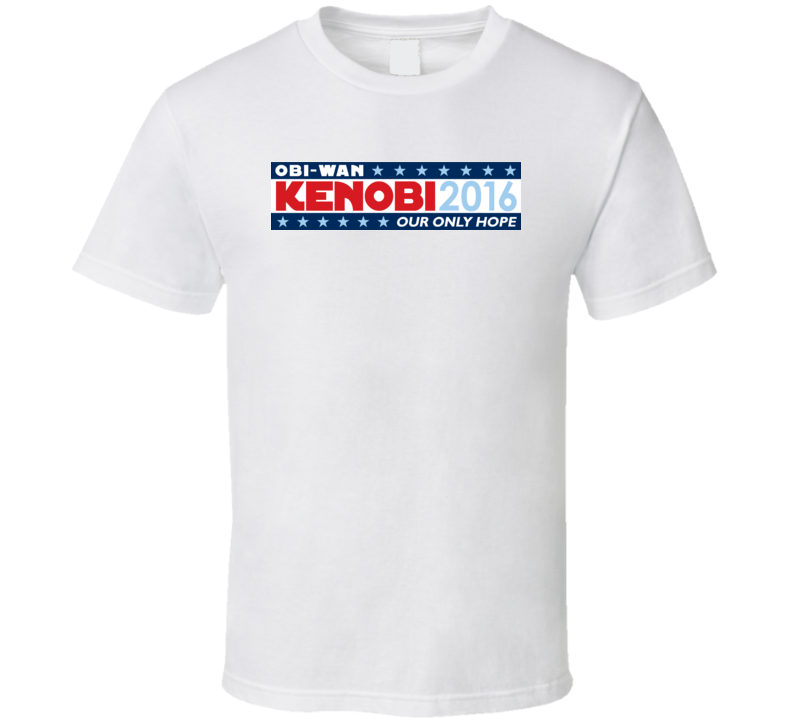 Obi-Wan Kenobi 2016 Our Only Hope President Star Wars T Shirt