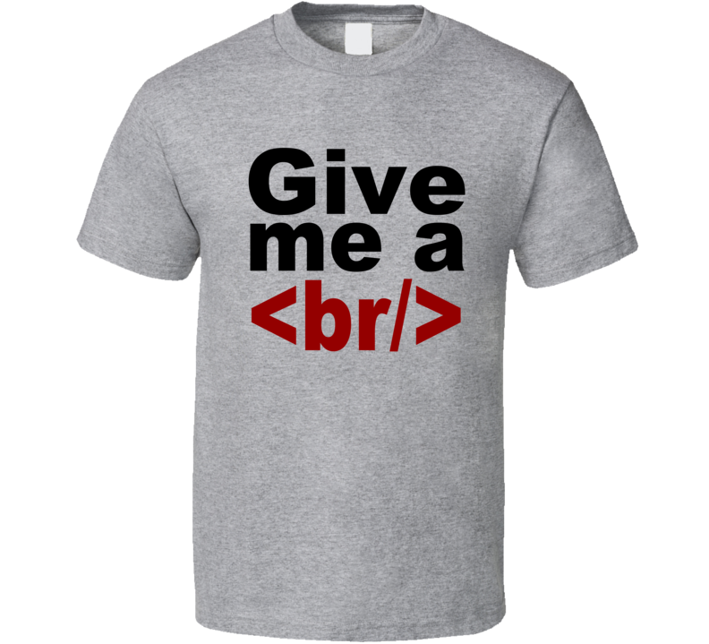 Give Me A Break Coding Funny HTML T Shirt