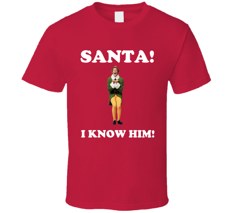 Santa I Know Him Buddy The Elf Christmas Holiday Movie T Shirt