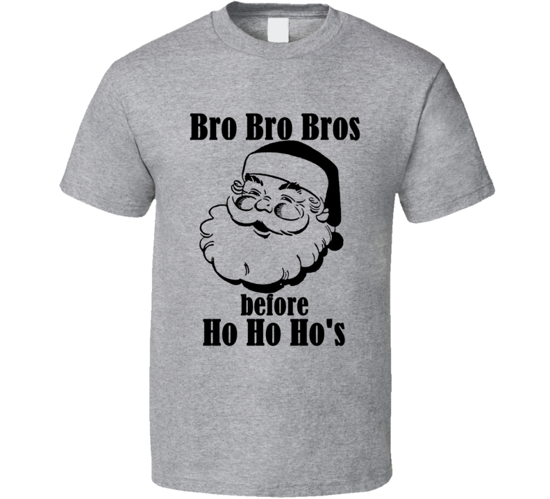 Bro Bro Bros Before Ho Ho Ho's Funny Christmas Shirt