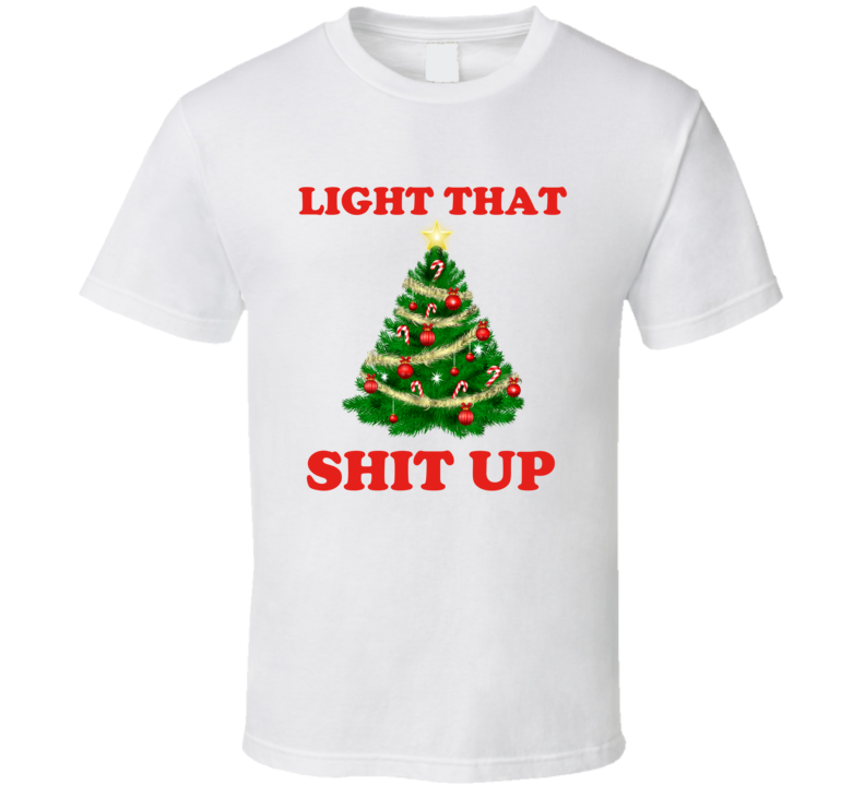 Light That Shit Up Funny Christmas Holiday Weed Shirt