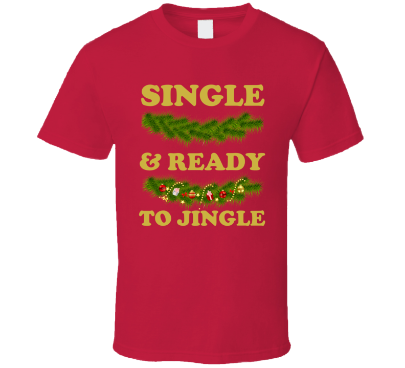 Single And Ready TO Jingle Funny Christmas Shirt