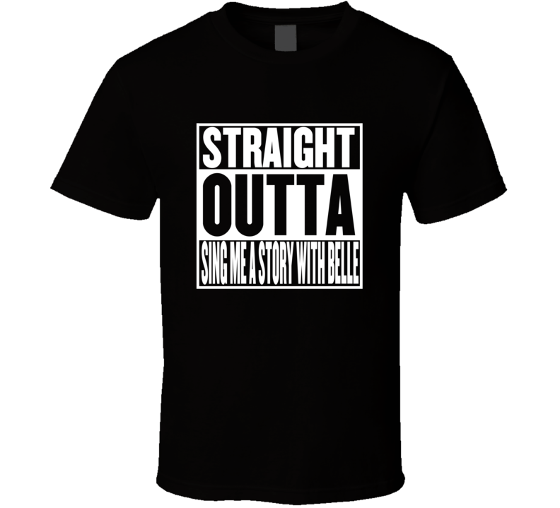 Straight Outta Sing Me a Story with Belle Movie Parody Shirt