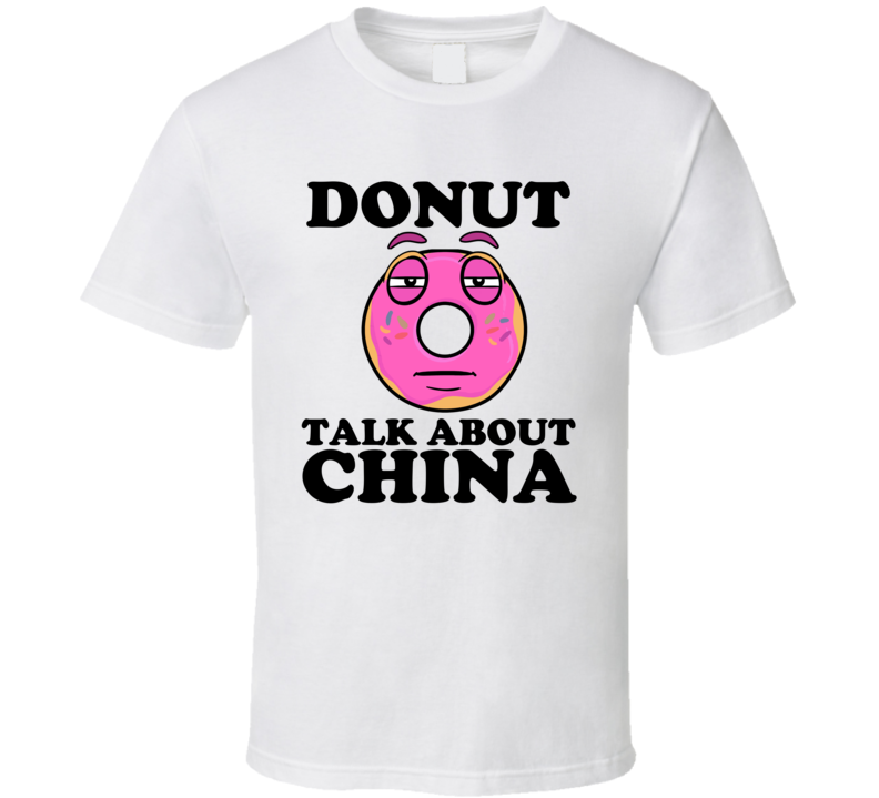 Donut Talk About China Funny Pun Shirt