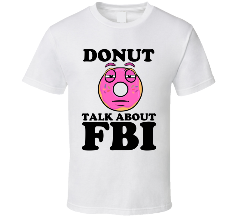 Donut Talk About FBI Funny Pun Shirt