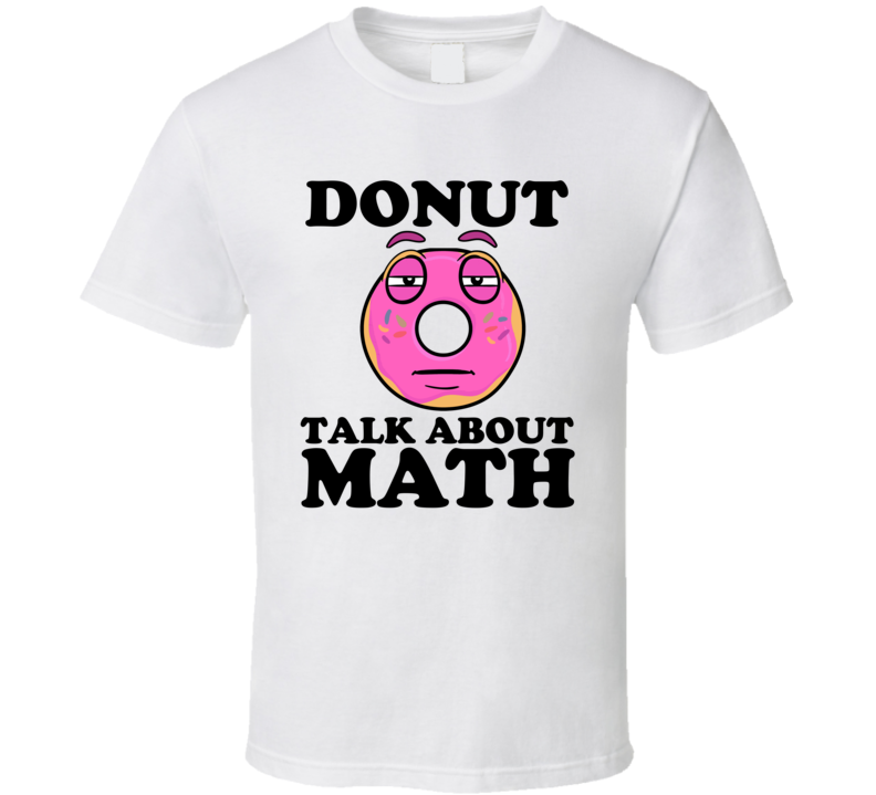 Donut Talk About Math Funny Pun Shirt