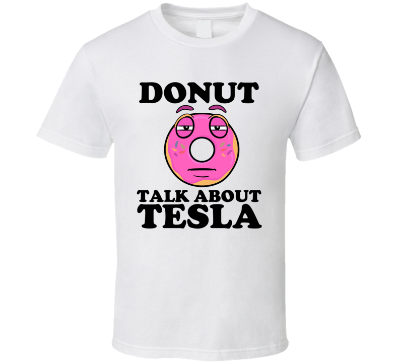 Donut Talk About Tesla Funny Pun Shirt