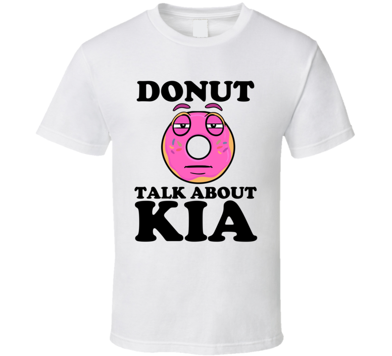 Donut Talk About Kia Funny Pun Shirt