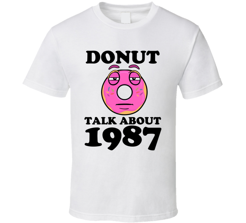 Donut Talk About 1987 Funny Pun Shirt