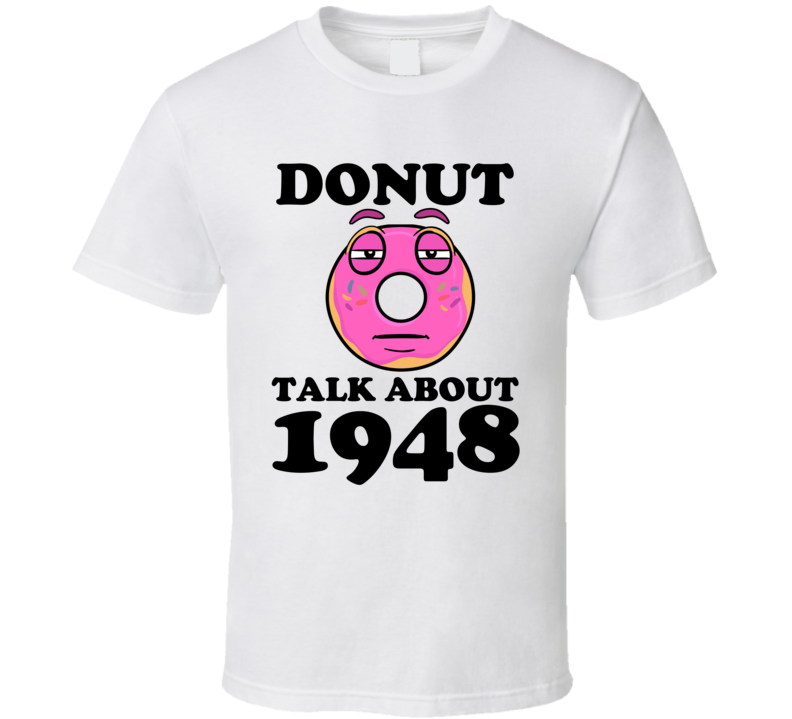 Donut Talk About 1948 Funny Pun Shirt