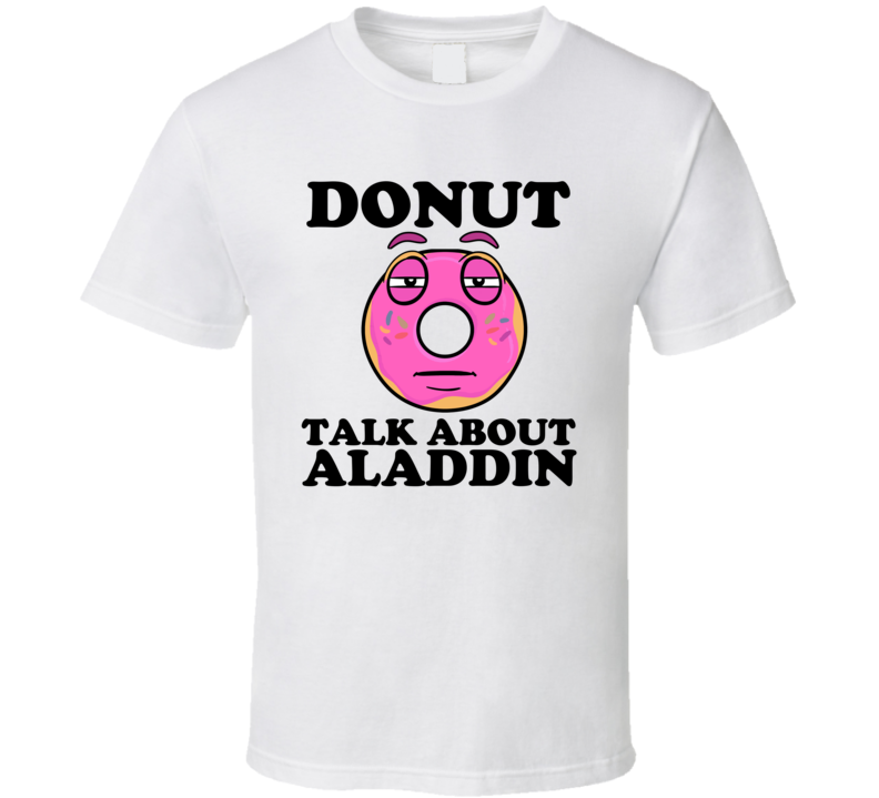 Donut Talk About Aladdin Funny Pun Shirt