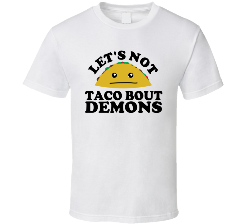 Let's Not Taco Bout Demons Funny Pun Shirt