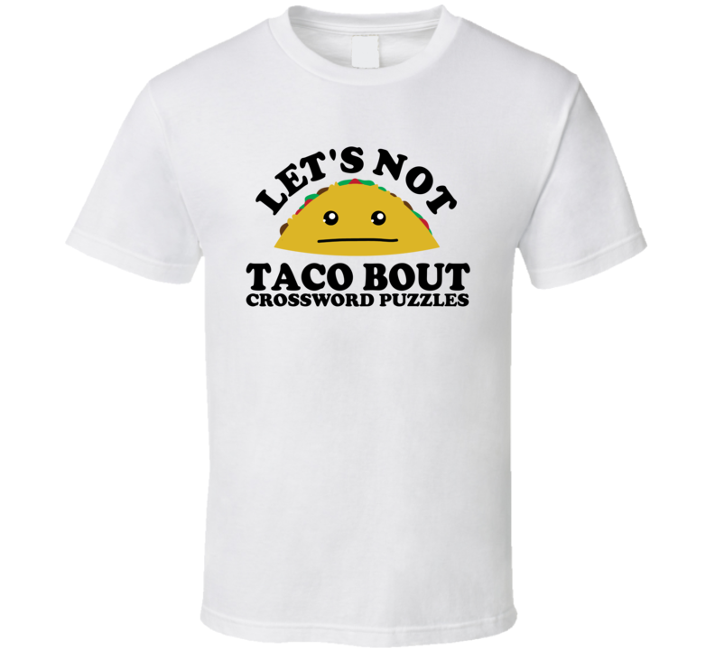 Let #39 s Not Taco Bout Crossword Puzzles Funny Pun Shirt