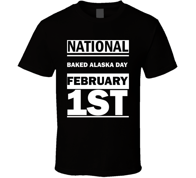 National Baked Alaska DAY February 1st Calendar Day Shirt