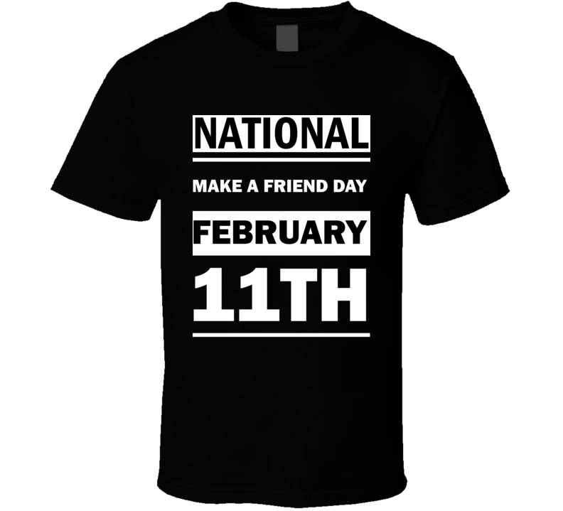 National Make A Friend DAY February 11th Calendar Day Shirt