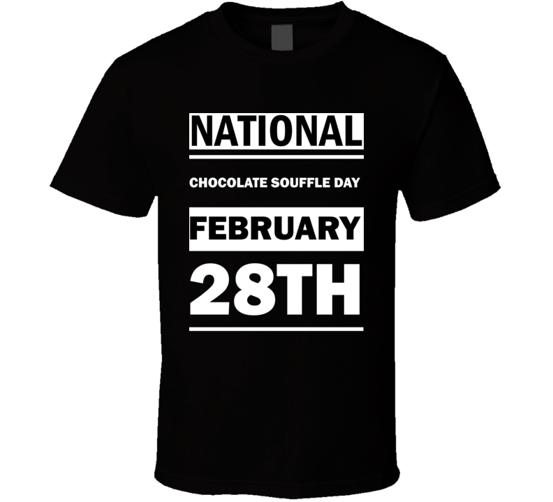 National Chocolate Souffle DAY February 28th Calendar Day Shirt