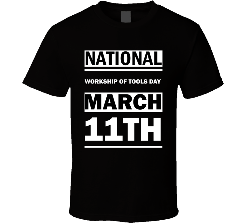 National Workship Of Tools DAY March 11th Calendar Day Shirt