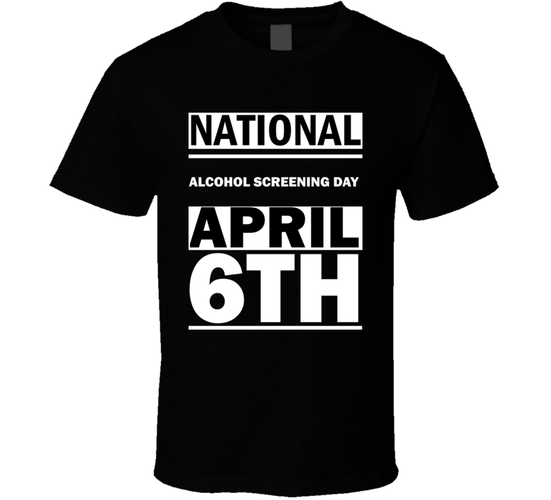 National Alcohol Screening DAY April 6th Calendar Day Shirt