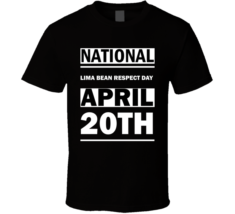 National Lima Bean Respect DAY April 20th Calendar Day Shirt