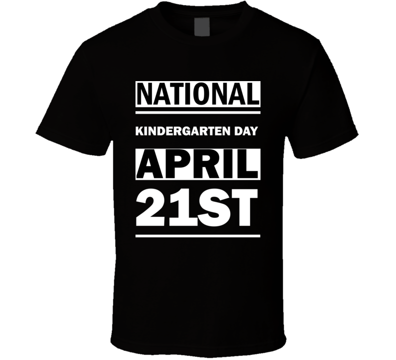 National Kindergarten DAY April 21st Calendar Day Shirt