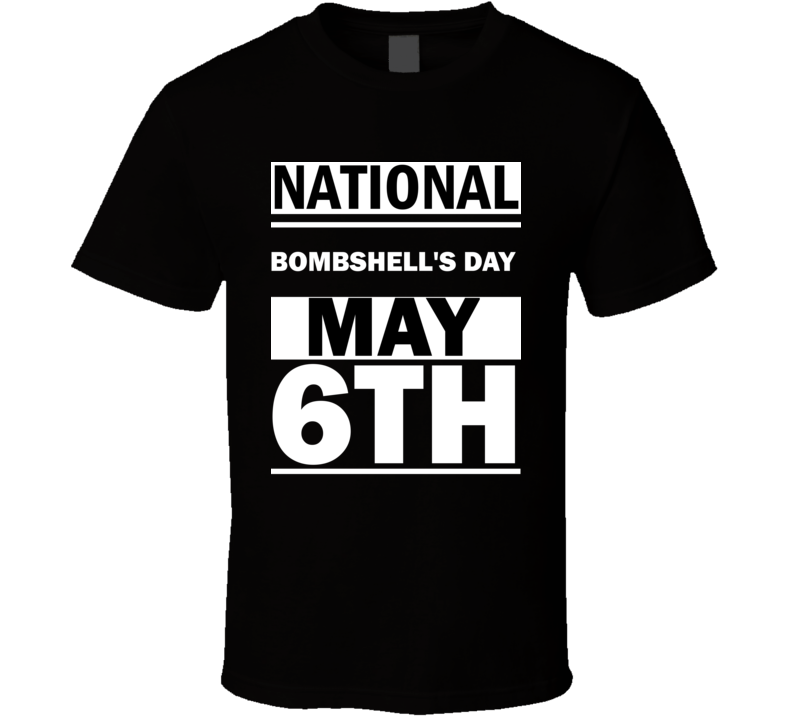 National Bombshell's DAY May 6th Calendar Day Shirt