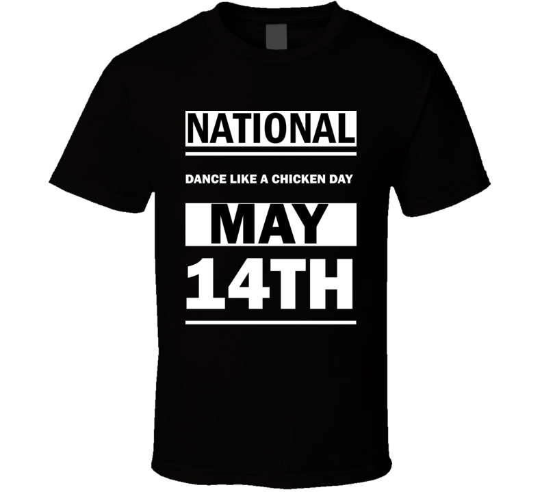 National Dance Like A Chicken DAY May 14th Calendar Day Shirt