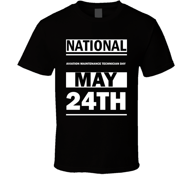 National Aviation Maintenance Technician DAY May 24th Calendar Day Shirt