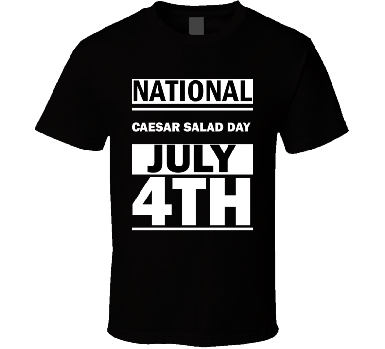 National Caesar Salad DAY July 4th Calendar Day Shirt