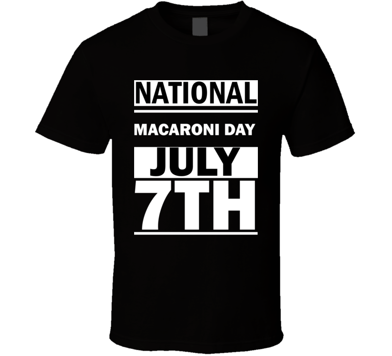 National Macaroni DAY July 7th Calendar Day Shirt