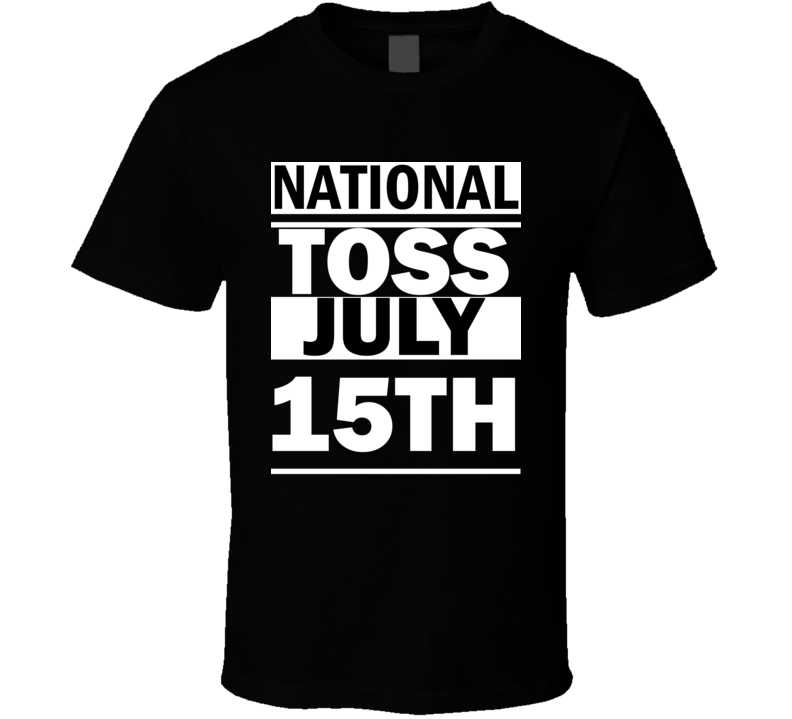 National "Toss Away The ""Could Haves"" And ""Should Haves"" DAY" July 15th Calendar Day Shirt