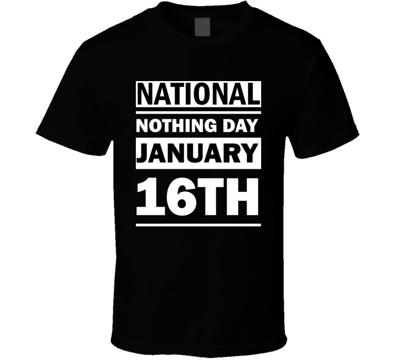 National Nothing Day January 16th Calendar Day Shirt