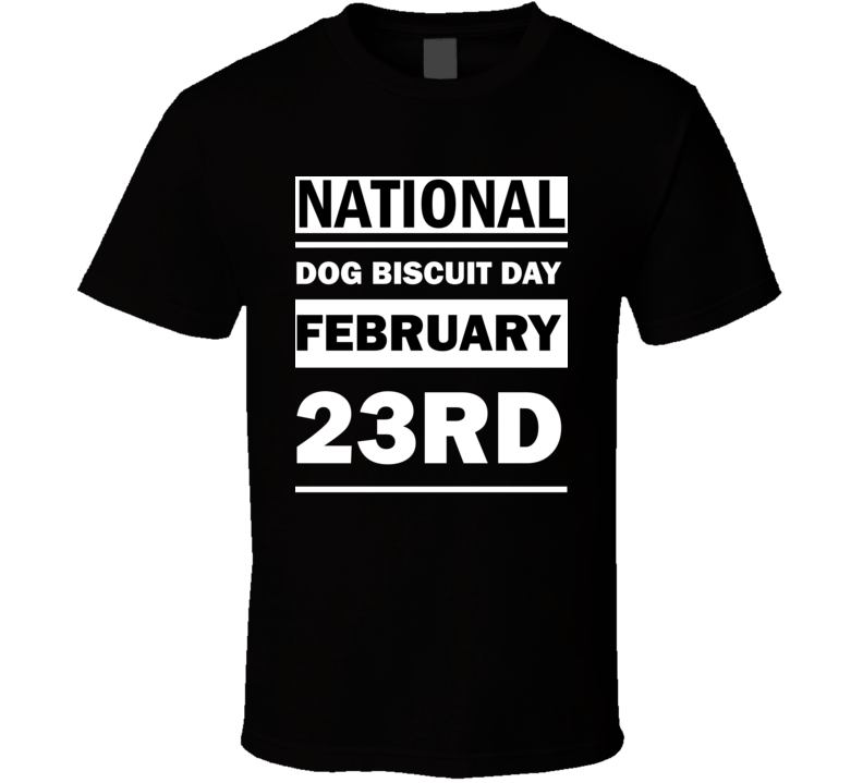 National Dog Biscuit Day February 23rd Calendar Day Shirt