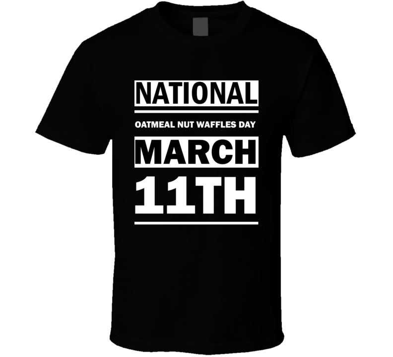 National Oatmeal Nut Waffles Day March 11th Calendar Day Shirt