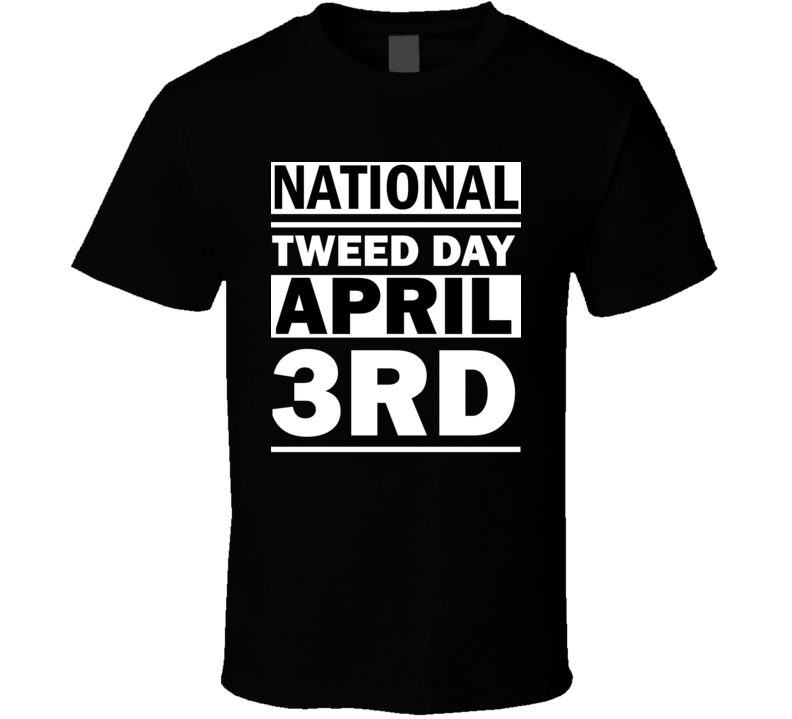 National Tweed Day April 3rd Calendar Day Shirt