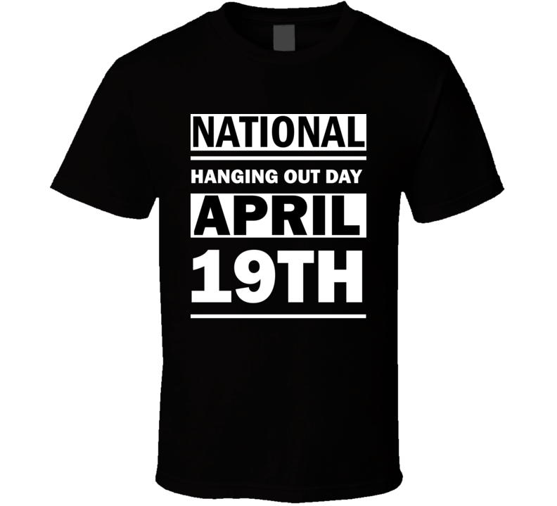 National Hanging Out Day April 19th Calendar Day Shirt