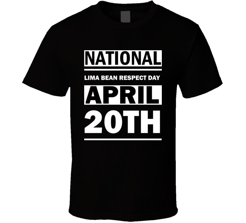 National Lima Bean Respect Day April 20th Calendar Day Shirt