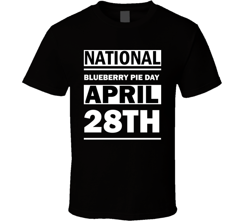 National Blueberry Pie Day April 28th Calendar Day Shirt