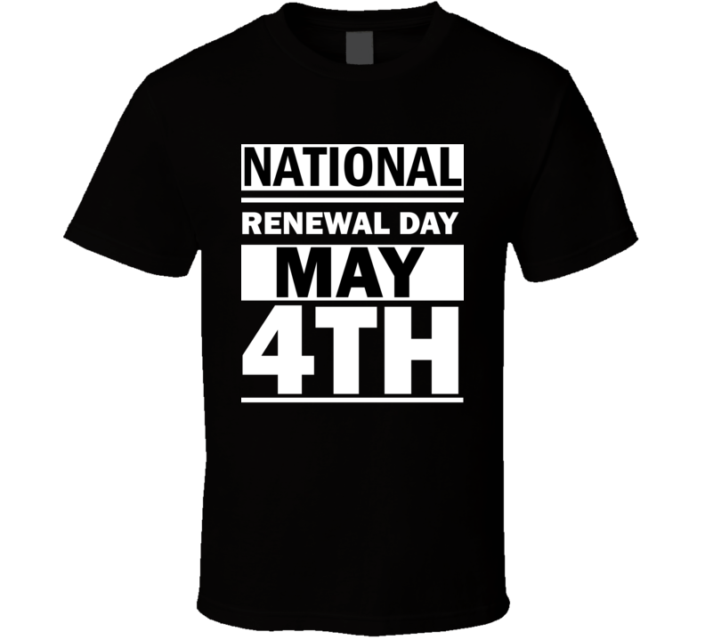 National Renewal Day May 4th Calendar Day Shirt