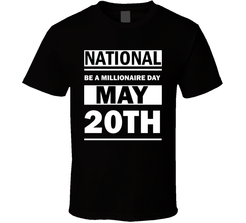 National Be A Millionaire Day May 20th Calendar Day Shirt