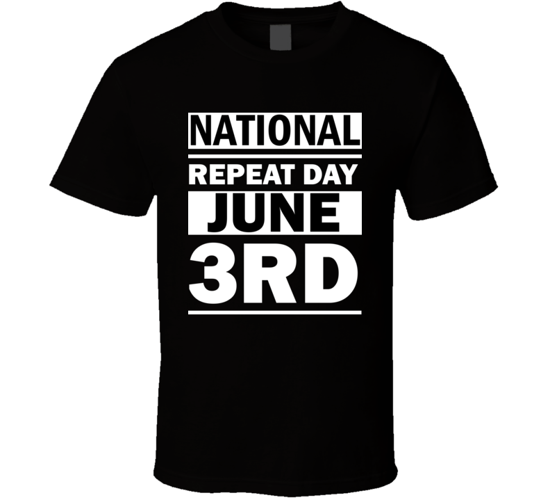National Repeat Day June 3rd Calendar Day Shirt
