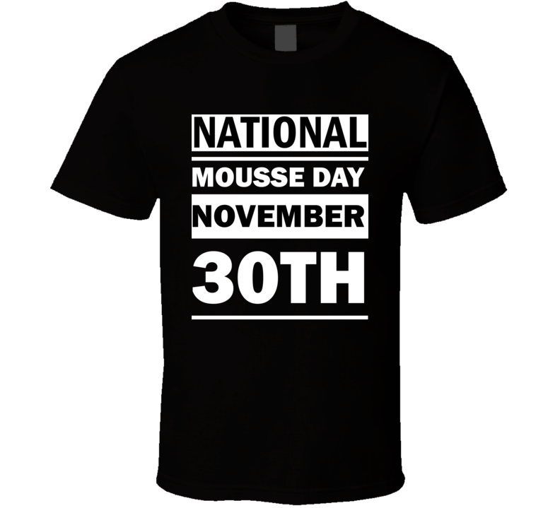 National Mousse Day November 30th Calendar Day Shirt